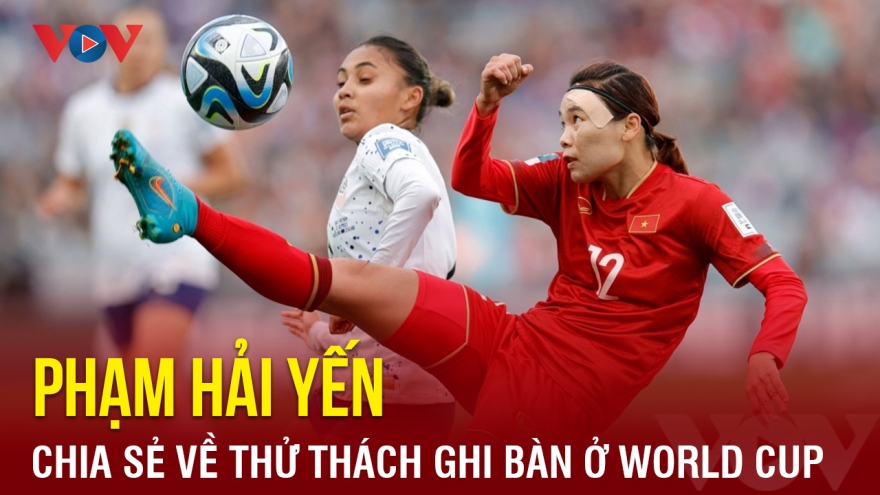 Tiền đạo ĐT nữ Việt Nam trải lòng về thử thách ghi bàn ở World Cup